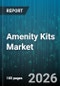 Amenity Kits Market - Global Forecast 2026-2032 - Product Thumbnail Image