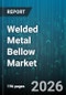 Welded Metal Bellow Market - Global Forecast 2026-2032 - Product Thumbnail Image