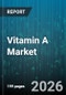 Vitamin A Market - Global Forecast 2026-2032 - Product Thumbnail Image