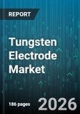 Tungsten Electrode Market - Global Forecast 2026-2032- Product Image
