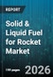 Solid & Liquid Fuel for Rocket Market - Global Forecast 2026-2032 - Product Image