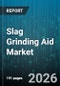 Slag Grinding Aid Market - Global Forecast 2026-2032 - Product Thumbnail Image