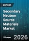 Secondary Neutron Source Materials Market - Global Forecast 2026-2032 - Product Thumbnail Image