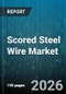 Scored Steel Wire Market - Global Forecast 2026-2032 - Product Image