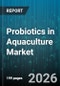 Probiotics in Aquaculture Market - Global Forecast 2026-2032 - Product Thumbnail Image