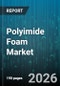 Polyimide Foam Market - Global Forecast 2026-2032 - Product Image