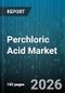 Perchloric Acid Market - Global Forecast 2026-2032 - Product Image