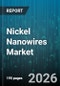 Nickel Nanowires Market - Global Forecast 2026-2032 - Product Image