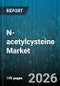 N-acetylcysteine Market - Global Forecast 2026-2032 - Product Thumbnail Image