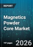 Magnetics Powder Core Market - Global Forecast 2026-2032- Product Image