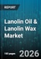 Lanolin Oil & Lanolin Wax Market - Global Forecast 2026-2032 - Product Thumbnail Image