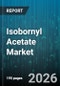 Isobornyl Acetate Market - Global Forecast 2026-2032 - Product Image