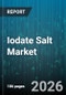 Iodate Salt Market - Global Forecast 2026-2032 - Product Thumbnail Image