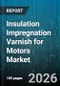 Insulation Impregnation Varnish for Motors Market - Global Forecast 2026-2032 - Product Thumbnail Image