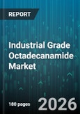 Industrial Grade Octadecanamide Market - Global Forecast 2026-2032- Product Image