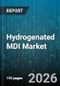 Hydrogenated MDI Market - Global Forecast 2026-2032 - Product Thumbnail Image