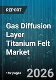 Gas Diffusion Layer Titanium Felt Market - Global Forecast 2026-2032- Product Image