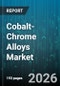 Cobalt-Chrome Alloys Market - Global Forecast 2026-2032 - Product Image