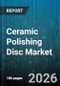 Ceramic Polishing Disc Market - Global Forecast 2026-2032 - Product Thumbnail Image