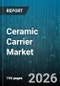 Ceramic Carrier Market - Global Forecast 2026-2032 - Product Thumbnail Image