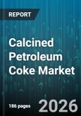 Calcined Petroleum Coke Market - Global Forecast 2026-2032- Product Image