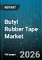 Butyl Rubber Tape Market - Global Forecast 2026-2032 - Product Thumbnail Image