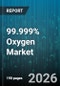 99.999% Oxygen Market - Global Forecast 2026-2032 - Product Thumbnail Image