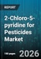 2-Chloro-5-pyridine for Pesticides Market - Global Forecast 2026-2032 - Product Thumbnail Image