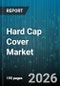 Hard Cap Cover Market - Global Forecast 2026-2032 - Product Thumbnail Image