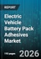 Electric Vehicle Battery Pack Adhesives Market - Global Forecast 2026-2032 - Product Image