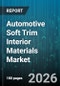 Automotive Soft Trim Interior Materials Market - Global Forecast 2026-2032 - Product Thumbnail Image
