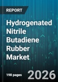 Hydrogenated Nitrile Butadiene Rubber Market - Global Forecast 2026-2032- Product Image