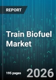 Train Biofuel Market - Global Forecast 2026-2032- Product Image