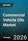 Commercial Vehicle Oils Market - Global Forecast 2026-2032- Product Image