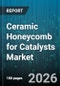 Ceramic Honeycomb for Catalysts Market - Global Forecast 2026-2032 - Product Thumbnail Image