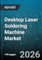 Desktop Laser Soldering Machine Market - Global Forecast 2026-2032 - Product Thumbnail Image