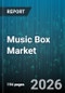 Music Box Market - Global Forecast 2026-2032 - Product Thumbnail Image
