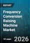 Frequency Conversion Raising Machine Market - Global Forecast 2026-2032 - Product Thumbnail Image