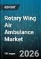 Rotary Wing Air Ambulance Market - Global Forecast 2026-2032 - Product Thumbnail Image