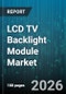 LCD TV Backlight Module Market - Global Forecast 2026-2032 - Product Thumbnail Image