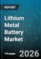 Lithium Metal Battery Market - Global Forecast 2026-2032 - Product Thumbnail Image
