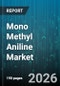 Mono Methyl Aniline Market - Global Forecast 2026-2032 - Product Image