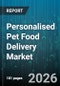 Personalised Pet Food Delivery Market - Global Forecast 2026-2032 - Product Image