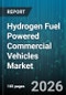 Hydrogen Fuel Powered Commercial Vehicles Market - Global Forecast 2026-2032 - Product Thumbnail Image