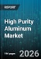 High Purity Aluminum Market - Global Forecast 2026-2032 - Product Thumbnail Image