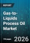 Gas-to-Liquids Process Oil Market - Global Forecast 2026-2032 - Product Image