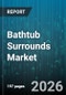 Bathtub Surrounds Market - Global Forecast 2026-2032 - Product Thumbnail Image