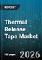 Thermal Release Tape Market - Global Forecast 2026-2032 - Product Image