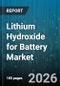 Lithium Hydroxide for Battery Market - Global Forecast 2026-2032 - Product Thumbnail Image