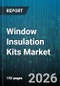 Window Insulation Kits Market - Global Forecast 2026-2032 - Product Thumbnail Image